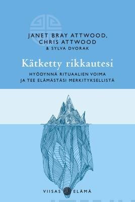 Attwood Janet, Attwood Chris &amp; Dvorak Sylva: Kätketty rikkautesi - Hyödynnä rituaalien voima ja tee elämästäsi merkityksellistä