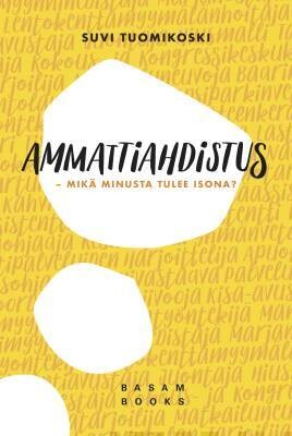 Tuomikoski Suvi: Ammattiahdistus - Mikä minusta tulee isona?