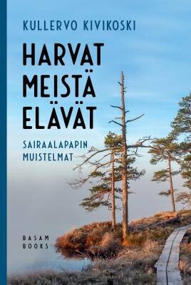 Kivikoski Kullervo: Harvat meistä elävät - Sairaalapapin muistelmat