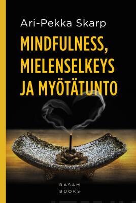 Skarp Ari-Pekka: Mindfulness, mielenselkeys ja myötätunto
