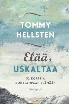 Hellsten Tommy: Elää, uskaltaa - 52 korttia rohkeampaan elämään