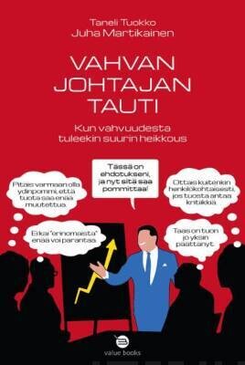 Martikainen Juha: Vahvan johtajan tauti - Kun vahvuudesta tuleekin suurin heikkous