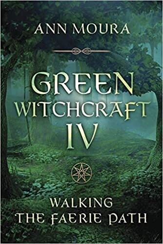 Moura Ann: Green Witchcraft IV - Walking the Faerie Path