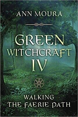 Moura Ann: Green Witchcraft IV - Walking the Faerie Path