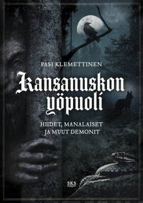 Klemettinen Pasi: Kansanuskon yöpuoli - Hiidet, manalaiset ja muut demonit