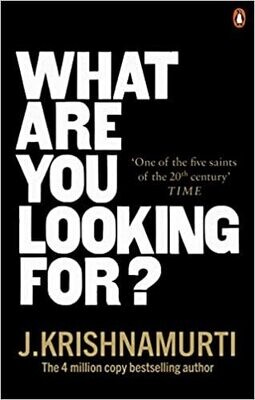 Krishnamurti J.: What Are You Looking For?