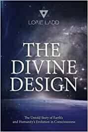 The Divine Design - The Untold History of Earth&#39;s and Humanity&#39;s Evolution in Consciousness