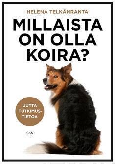 Telkänranta Helena: Millaista on olla koira?