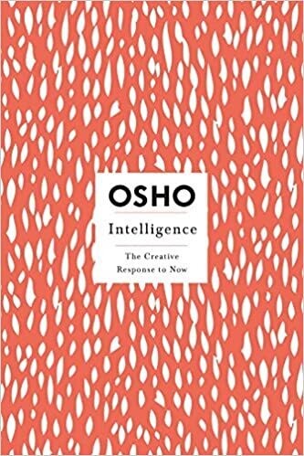 Osho: Intelligence - The Creative Response to Now
