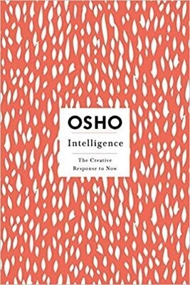 Osho: Intelligence - The Creative Response to Now