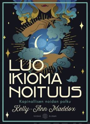 Maddox Kelly-Ann: Luo ikioma noituus - Kapinallisen noidan polku