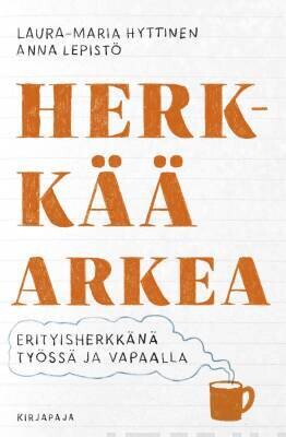 Hyttinen Laura-Maria &amp; Lepistö Anna: Herkkää arkea - Erityisherkkänä työssä ja vapaalla