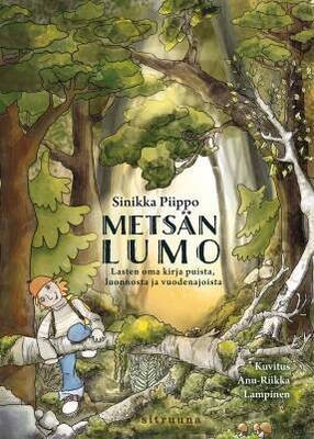 Piippo Sinikka: Metsän lumo - Lasten oma kirja puista, luonnosta ja vuodenajoista