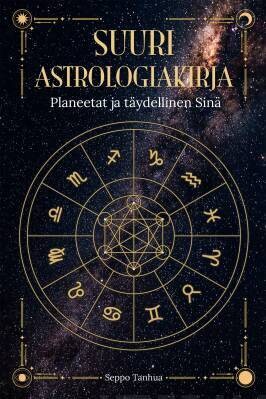 Tanhua Seppo: Suuri astrologiakirja - Planeetat ja täydellinen Sinä