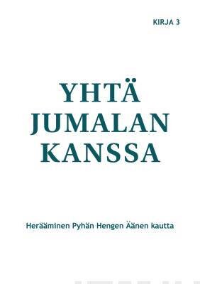 Tyler Marjorie, Sjolander Joann, Ballonoff Margaret: Yhtä Jumalan kanssa - Herääminen Pyhän Hengen Äänen kautta - KIRJA 3