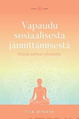 Minaya Tiia: Vapaudu sosiaalisesta jännittämisestä
Käytä kehosi viisautta