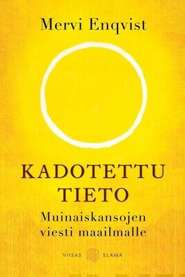 Enqvist Mervi: Kadotettu tieto
Muinaiskansojen viesti maailmalle
