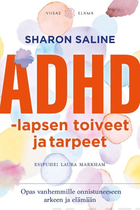 Saline Sharon: ADHD-lapsen toiveet ja tarpeet
Opas vanhemmille onnistuneeseen arkeen ja elämään