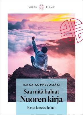 Koppelomäki Ilkka: Saa mitä haluat: Nuoren kirja - Kasva keneksi haluat