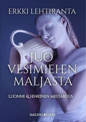 Lehtiranta Erkki: Juo Vesimiehen maljasta - Luonne ja henkinen mestaruus