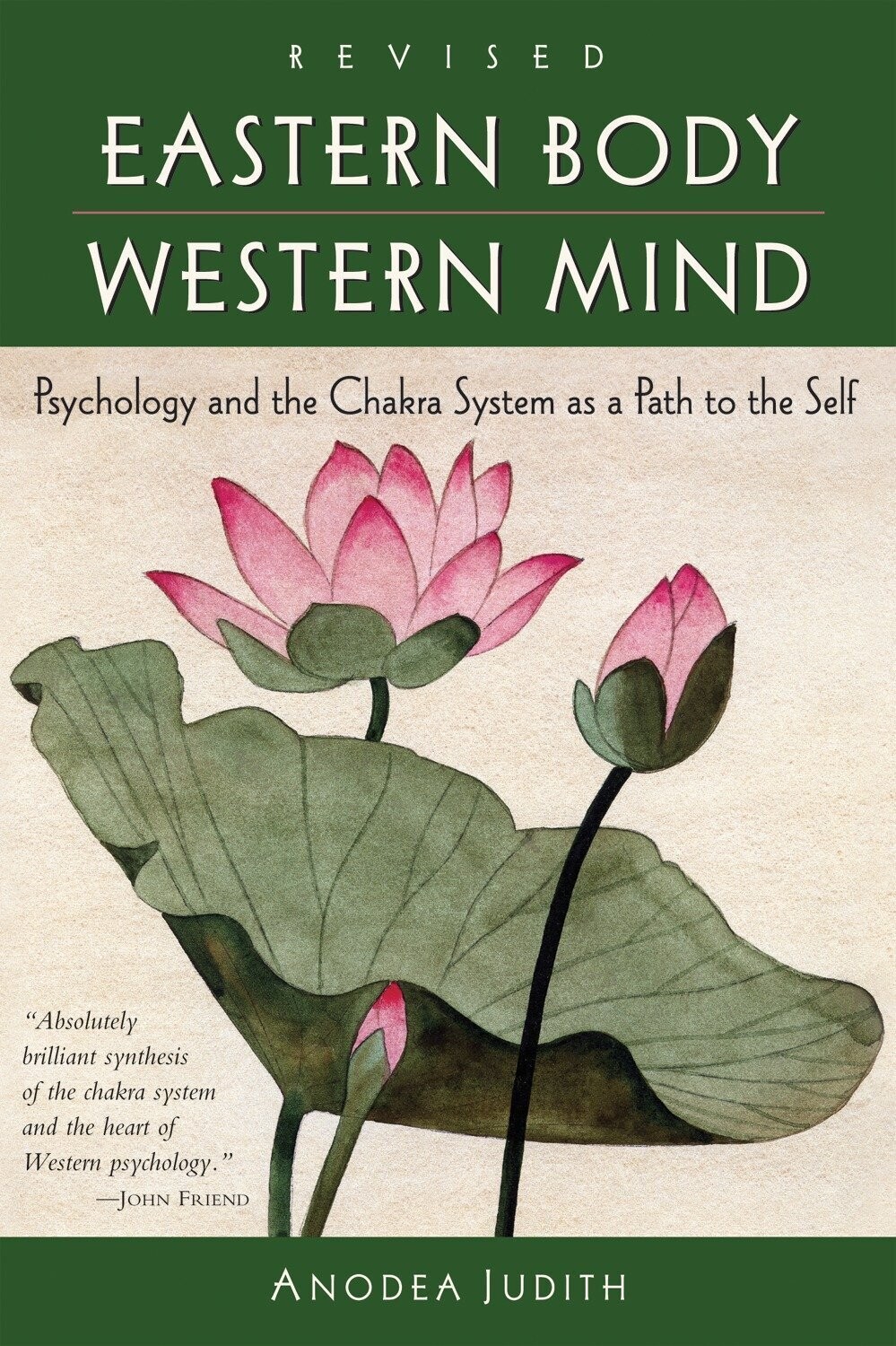 Judith Anodea: Eastern Body, Western Mind: Psychology and the Chakra System As a Path to the Self