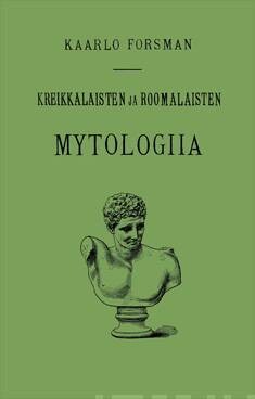 Forsman Kaarlo: Kreikkalaisten ja roomalaisten mytologia