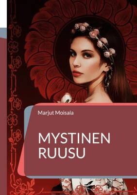 Moisala Marjut: Mystinen Ruusu Jeshuan ja Maria Magdalenan Pyhä Rakkaus