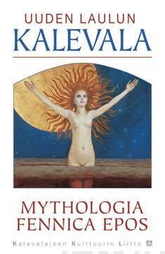 Huunonen Seppo: Uuden laulun Kalevala - Mythologia Fennica Epos