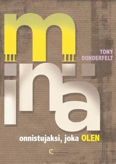 Dunderfelt Tony: Minä - onnistujaksi joka olen