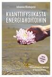 Blomqvist Johanna: Kvanttifysiikasta energiahoitoihin