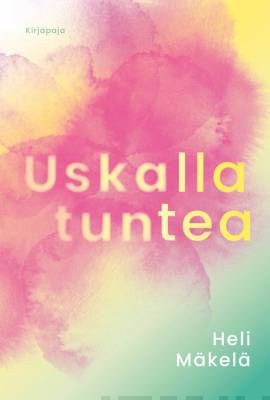 Mäkelä Heli: Uskalla tuntea