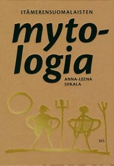 Siikala Anna-Leena: Itämerensuomalaisten mytologia