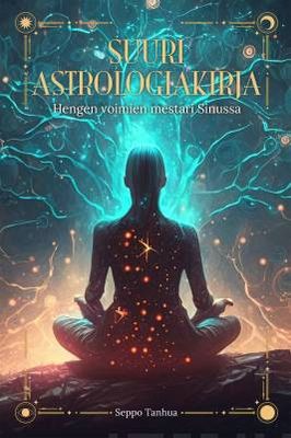 Tanhua Seppo: Suuri astrologiakirja - Hengen voimien mestari sinussa