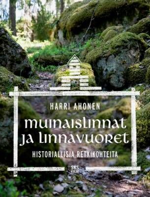 Ahonen Harri: Muinaislinnat ja linnavuoret - Historiallisia retkikohteita
