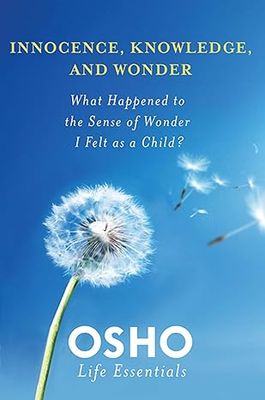 Osho: Innocence, Knowledge, and Wonder
