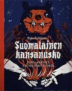 Pulkkinen Risto: Suomalainen kansanusko - Samaaneista saunatonttuihin