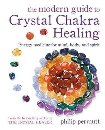 Permutt Philip: The Modern Guide to Crystal Chakra Healing: Energy Medicine for Mind, Body, and Spirit