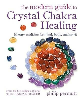 Permutt Philip: The Modern Guide to Crystal Chakra Healing: Energy Medicine for Mind, Body, and Spirit
