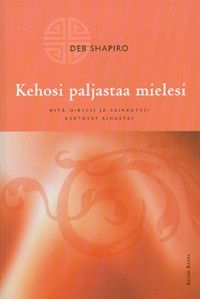 Shapiro Deb: Kehosi paljastaa mielesi