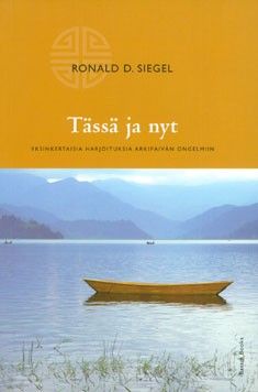 Siegel Ronald D.: Tässä ja nyt - Yksinkertaisia harjoituksia arkipäivän haasteisiin
