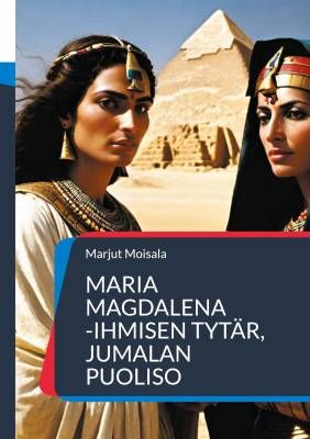 Moisala Marjut: Maria Magdalena - Ihmisen tytär, Jumalan puoliso