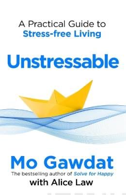 Gawdat Mo &amp; Law Alice: Unstressable - A Practical Guide to Stress-Free Living: