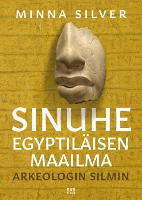 Silver Minna: Sinuhe egyptiläisen maailma - Arkeologin silmin