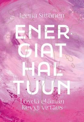 Siitonen Leena: Energiat haltuun Löydä elämän kevyt virtaus