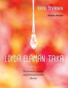 Syvärinen Katri: Löydä elämän taika