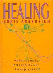 Aranovich Boris:  Healing – bioenergia, meridiaanit, akupisteet
