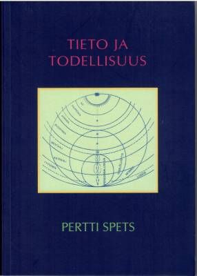 Spets Pertti: Tieto ja todellisuus