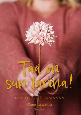 Kauppinen Sanna: Tää on sun tarina! Ilo olla elämässä