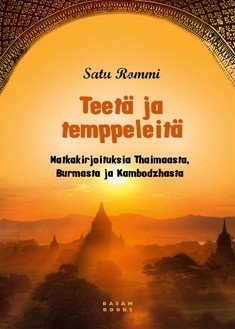 Rommi Satu: Teetä ja temppeleitä: matkakirjoituksia Thaimaasta, Burmasta ja Kambodzasta