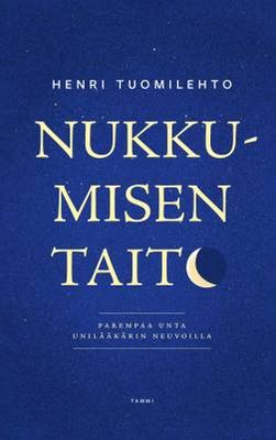 Tuomilehto Henri &amp; Ahlblad Jaana: Nukkumisen taito - Parempaa unta unilääkärin neuvoilla